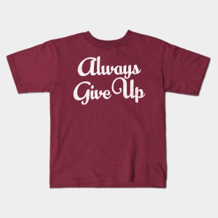 Always Give Up - Humorous Typography Design Kids T-Shirt